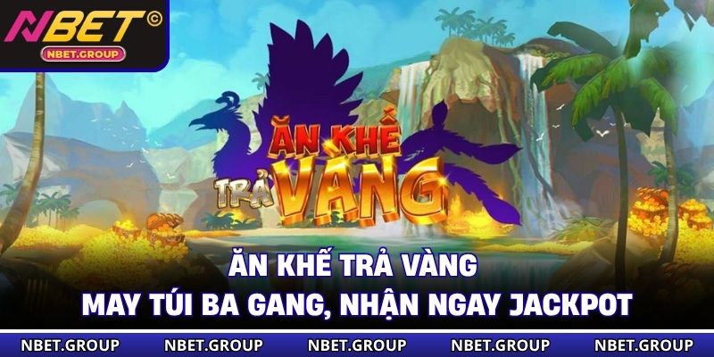 Ăn Khế Trả Vàng