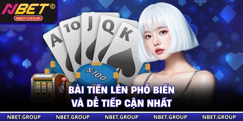 Bài tiến lên phổ biến và dễ tiếp cận nhất