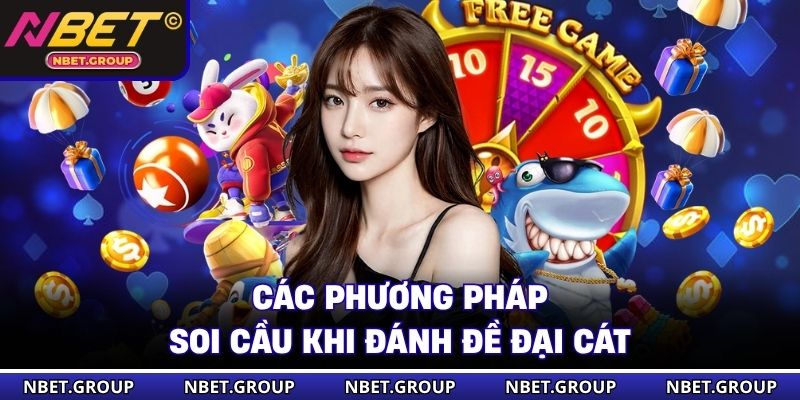 Các phương pháp soi cầu khi đánh đề đại cát