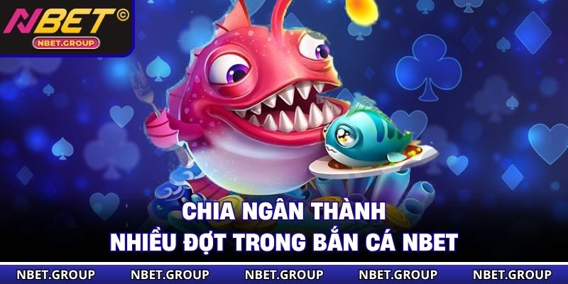 Chia ngân sách thành nhiều đợt trong bắn cá NBET