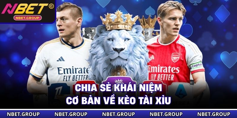 Chia sẻ khái niệm cơ bản về kèo Tài Xỉu