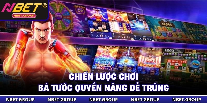 Chiến lược chơi Bá Tước Quyền Năng dễ trúng