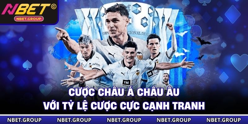 Cược châu Á, châu Âu với tỷ lệ cược cực cạnh tranh