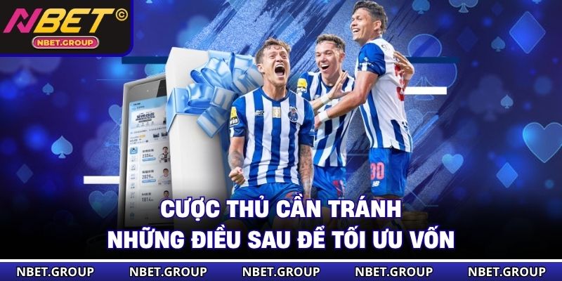 Cược thủ cần tránh những điều sau để tối ưu vốn