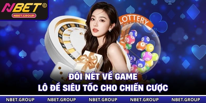 Đôi nét về game lô đề siêu tốc cho chiến cược