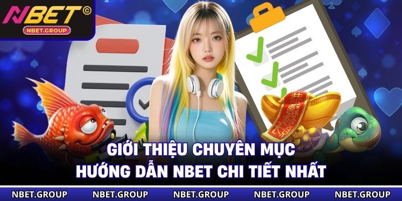 Giới thiệu chuyên mục hướng dẫn NBET chi tiết nhất
