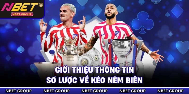 Giới thiệu thông tin sơ lược về kèo ném biên