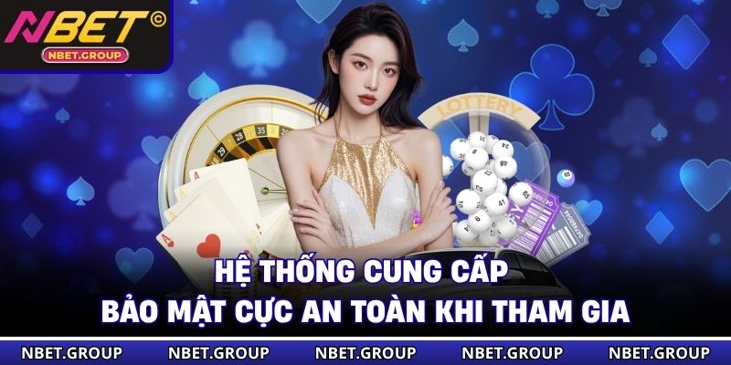 Hệ thống cung cấp bảo mật cực an toàn khi tham gia