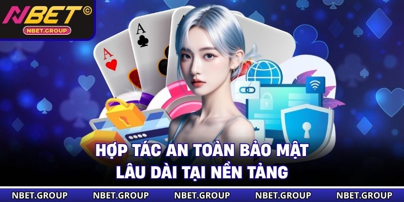Hợp tác an toàn bảo mật lâu dài tại nền tảng