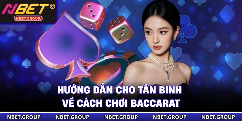 Hướng dẫn cho tân binh về cách chơi Baccarat