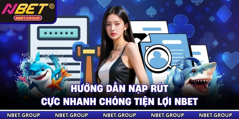 Hướng dẫn nạp rút cực nhanh chóng tiện lợi NBET