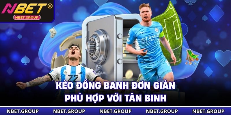 Kèo đồng banh đơn giản, phù hợp với tân binh