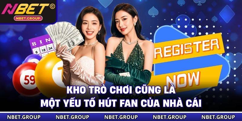 Kho trò chơi cũng là một yếu tố hút fan của nhà cái