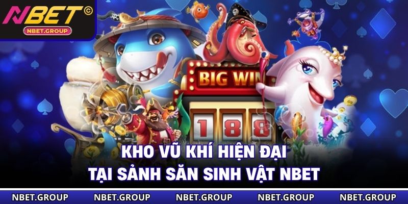 Kho vũ khí hiện đại tại sảnh săn sinh vật NBET