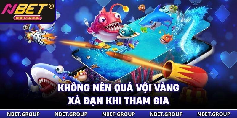 Không nên quá vội vàng xả đạn khi tham gia