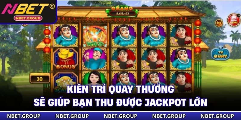 Kiên trì quay thưởng sẽ giúp bạn thu được Jackpot lớn