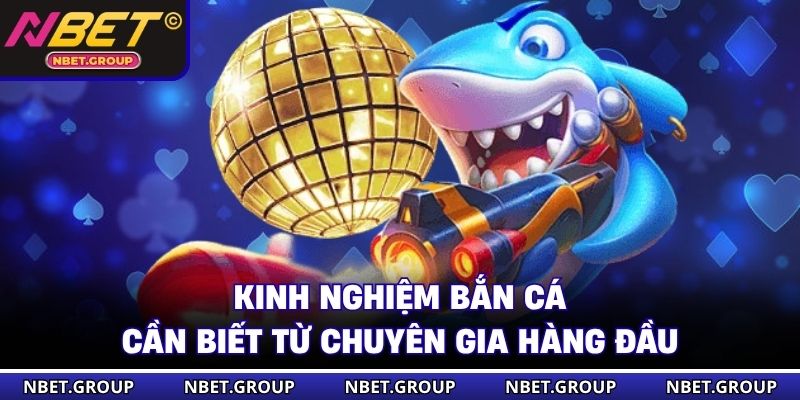 Kinh nghiệm bắn cá cần biết từ chuyên gia hàng đầu
