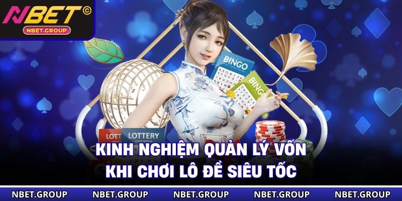 Kinh nghiệm quản lý vốn khi chơi lô đề siêu tốc 