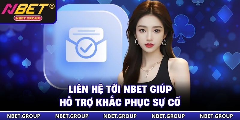 Liên hệ tới NBET giúp hỗ trợ khắc phục sự cố