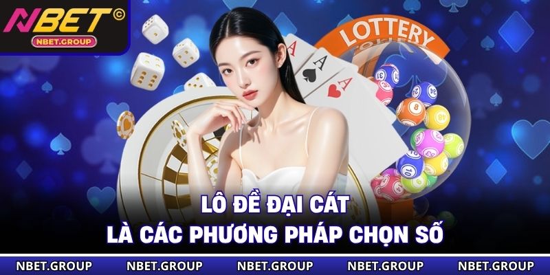 Lô đề đại cát là các phương pháp chọn số