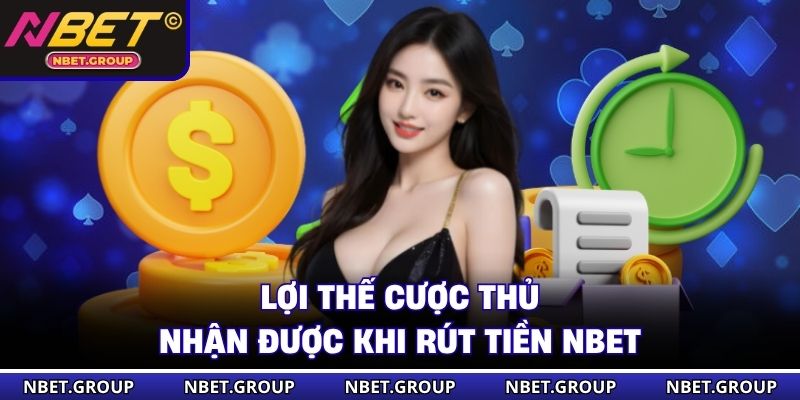 Lợi thế cược thủ nhận được khi rút tiền NBET