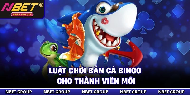 Luật chơi bắn cá Bingo cho thành viên mới