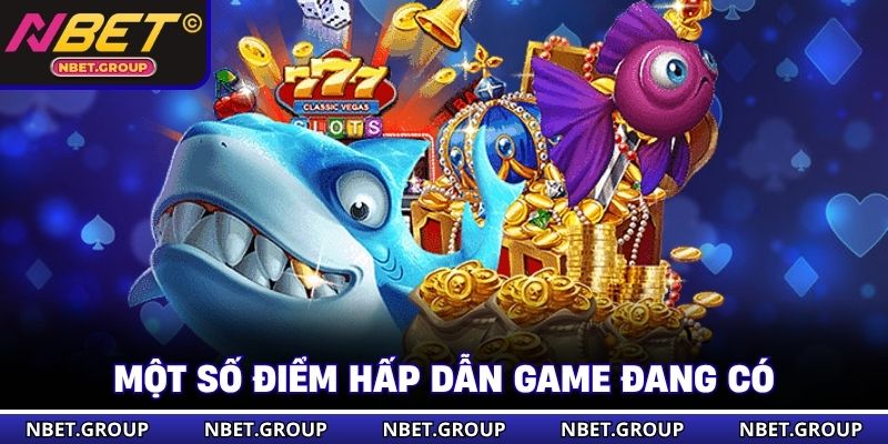 Một số điểm hấp dẫn game đang có