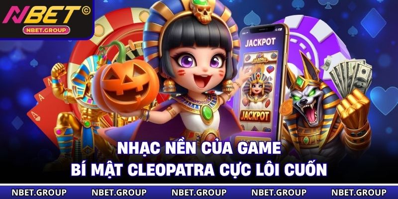 Nhạc nền của game Bí Mật Cleopatra cực lôi cuốn