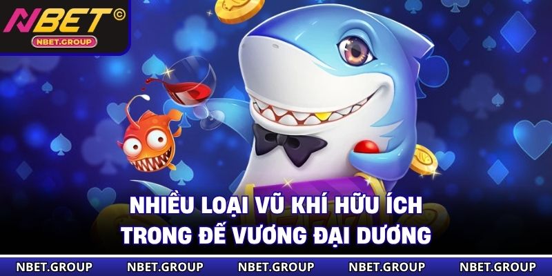 Nhiều loại vũ khí hữu ích trong Đế Vương Đại Dương