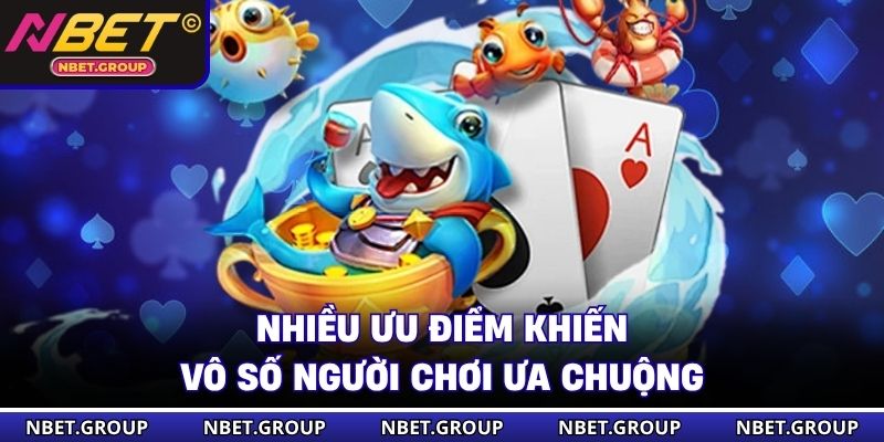 Nhiều ưu điểm khiến vô số người chơi ưa chuộng