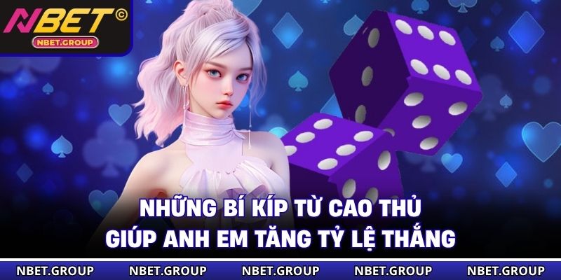 Những bí kíp từ cao thủ giúp anh em tăng tỷ lệ thắng