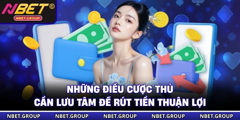 Những điều cược thủ cần lưu tâm để rút tiền thuận lợi