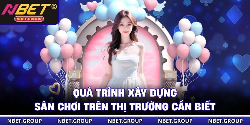 Quá trình xây dựng sân chơi NBET trên thị trường