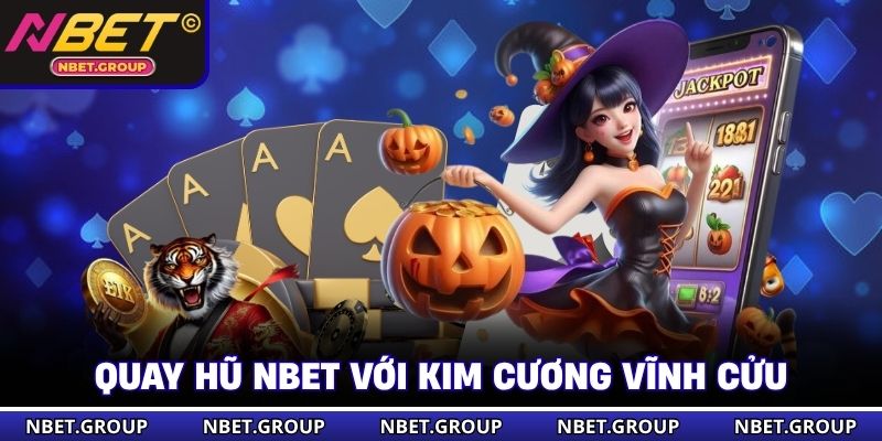Quay hũ NBET với kim cương vĩnh cửu