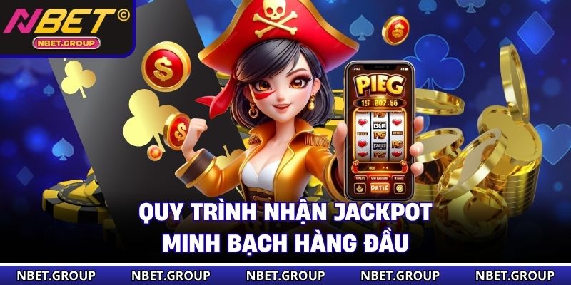 Quy trình nhận jackpot minh bạch hàng đầu