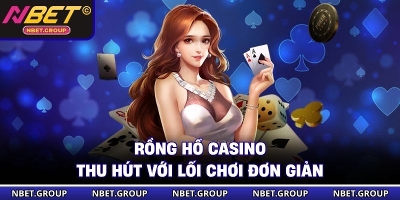 Rồng hổ Casino thu hút với lối chơi đơn giản
