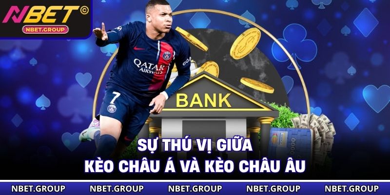 Sự thú vị giữa kèo châu Á và kèo Châu Âu