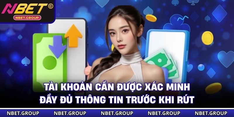 Tài khoản cần được xác minh đầy đủ thông tin trước khi rút