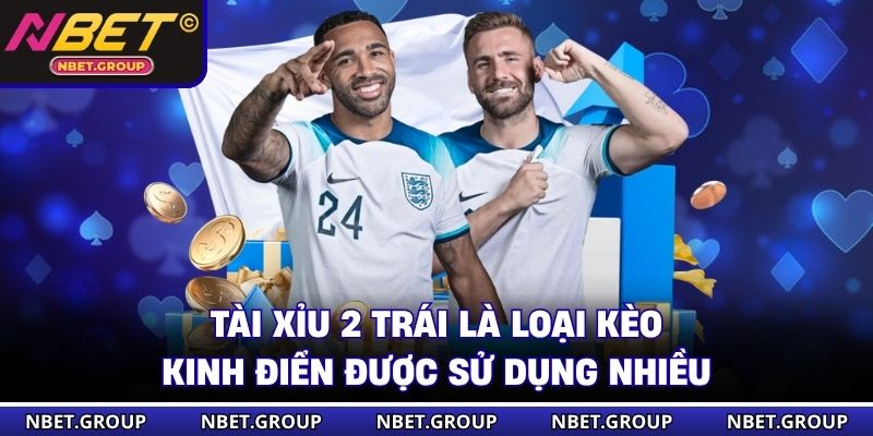 Tài Xỉu 2 trái là loại kèo kinh điển được sử dụng nhiều