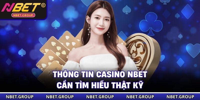 Thông tin casino NBET cần tìm hiểu thật kỹ