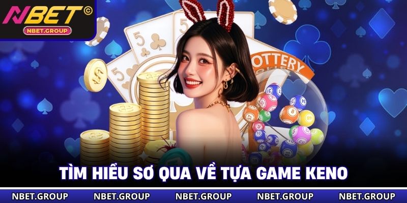 Tìm hiểu sơ qua về tựa game Keno