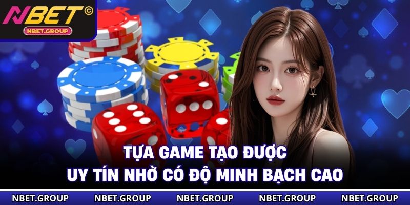 Tựa game tạo được uy tín nhờ có độ minh bạch cao