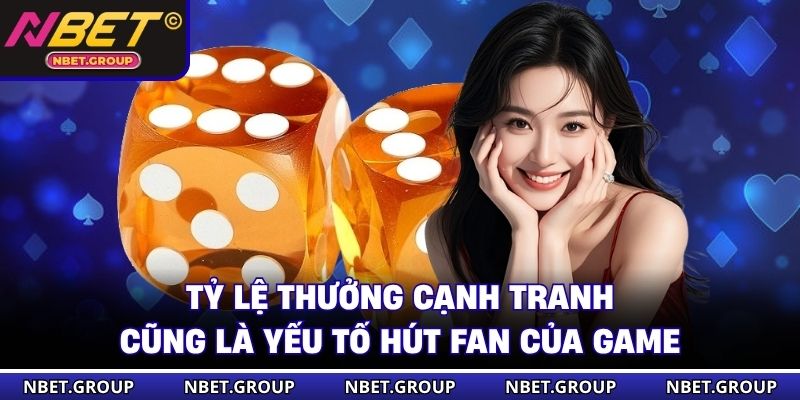 Tỷ lệ thưởng cạnh tranh cũng là yếu tố hút fan của game