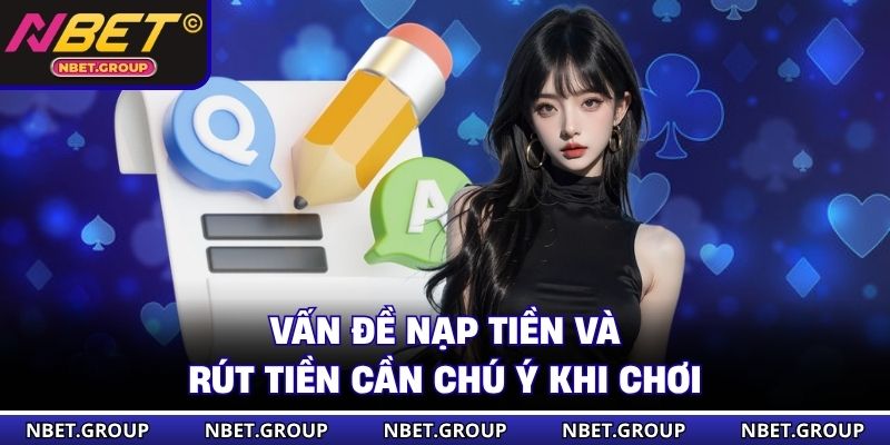 Vấn đề nạp tiền và rút tiền cần chú ý khi chơi