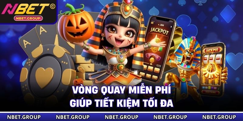 Vòng quay miễn phí giúp tiết kiệm tối đa